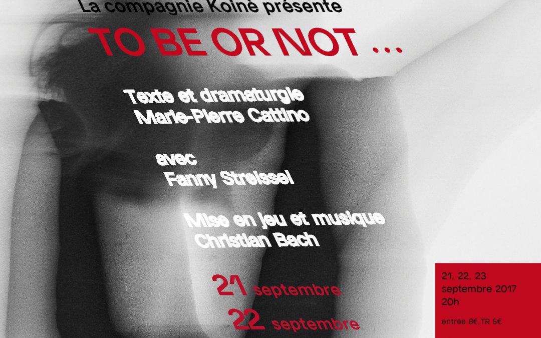 TO BE OR NOT ….  21-22-23 septembre 2017